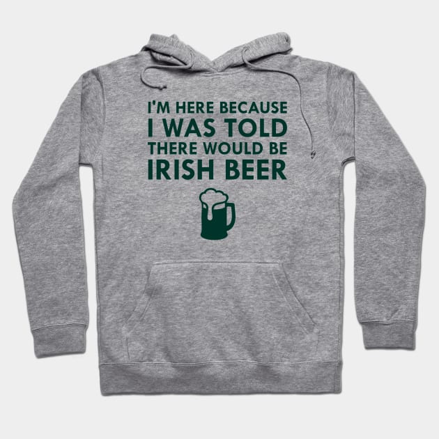 I Was Told There Would Be Irish Beer Saint Patrick's Day Hoodie by FlashMac